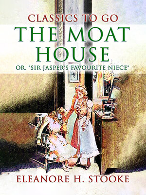 cover image of The Moat House, or, "Sir Jasper's Favourite Niece"